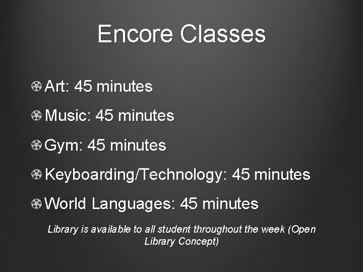 Encore Classes Art: 45 minutes Music: 45 minutes Gym: 45 minutes Keyboarding/Technology: 45 minutes