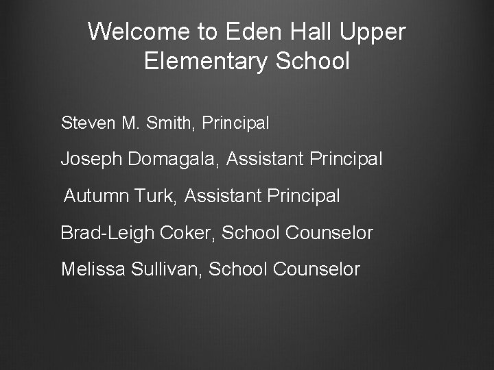 Welcome to Eden Hall Upper Elementary School Steven M. Smith, Principal Joseph Domagala, Assistant
