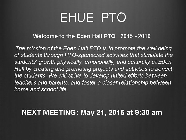 EHUE PTO Welcome to the Eden Hall PTO 2015 - 2016 The mission of