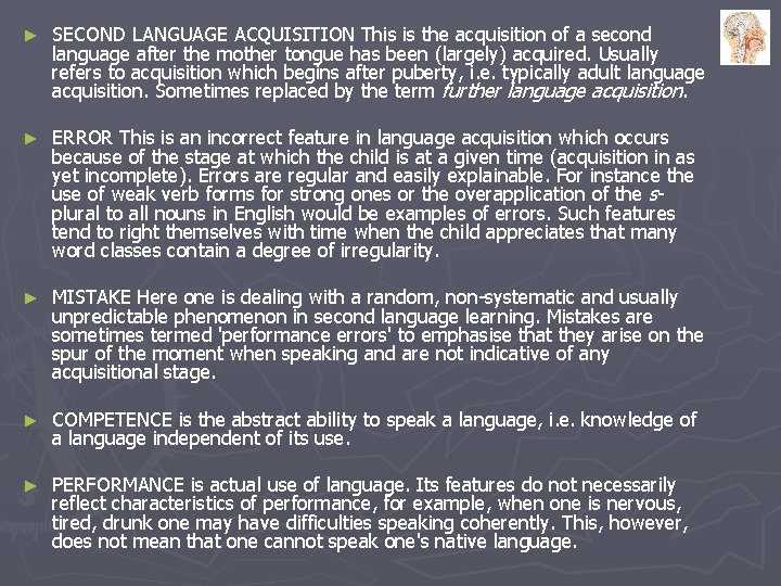 ► SECOND LANGUAGE ACQUISITION This is the acquisition of a second language after the