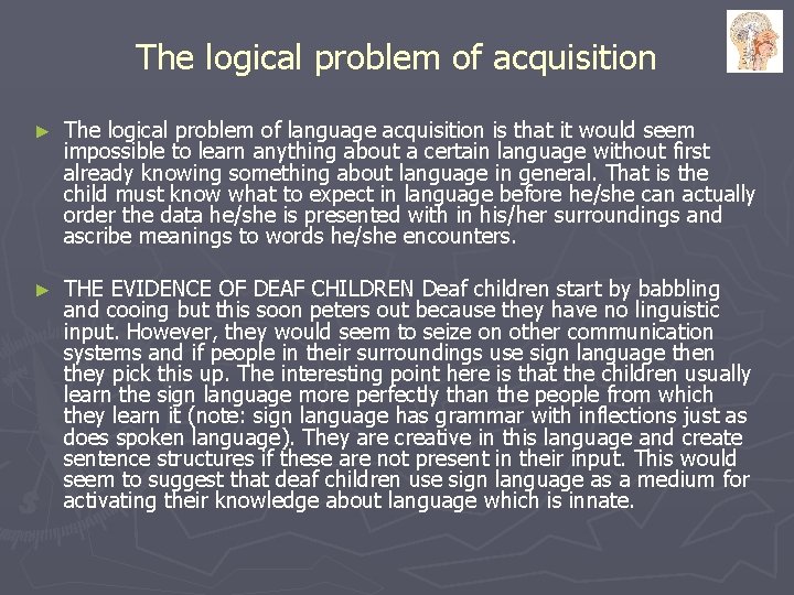 The logical problem of acquisition ► The logical problem of language acquisition is that