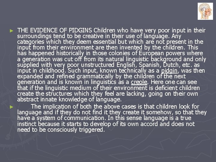 THE EVIDENCE OF PIDGINS Children who have very poor input in their surroundings tend