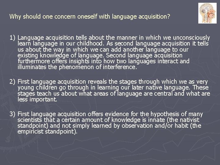 Why should one concern oneself with language acquisition? 1) Language acquisition tells about the