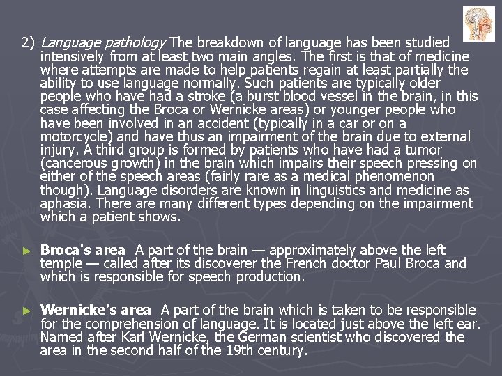 2) Language pathology The breakdown of language has been studied intensively from at least