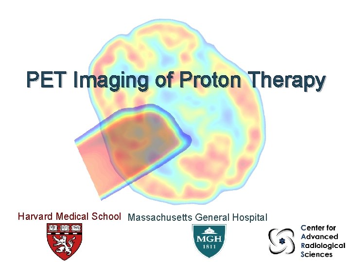 PET Imaging of Proton Therapy Harvard Medical School Massachusetts General Hospital 