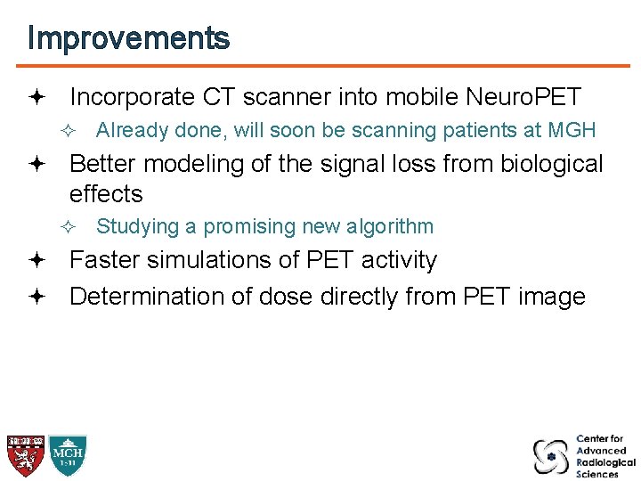 Improvements Incorporate CT scanner into mobile Neuro. PET Already done, will soon be scanning