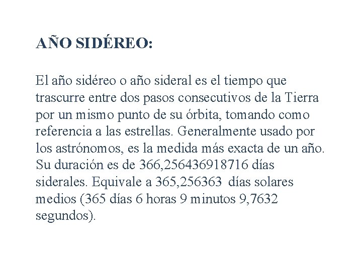 AÑO SIDÉREO: El año sidéreo o año sideral es el tiempo que trascurre entre