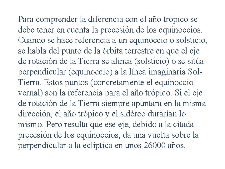 Para comprender la diferencia con el año trópico se debe tener en cuenta la
