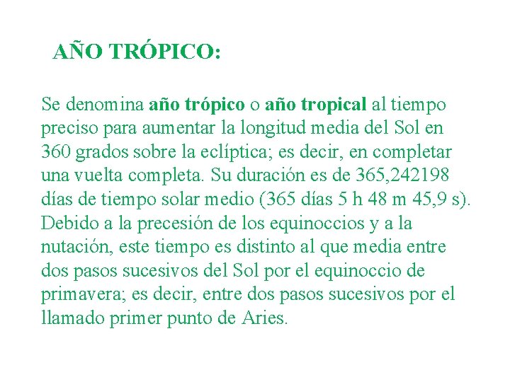 AÑO TRÓPICO: Se denomina año trópico o año tropical al tiempo preciso para aumentar
