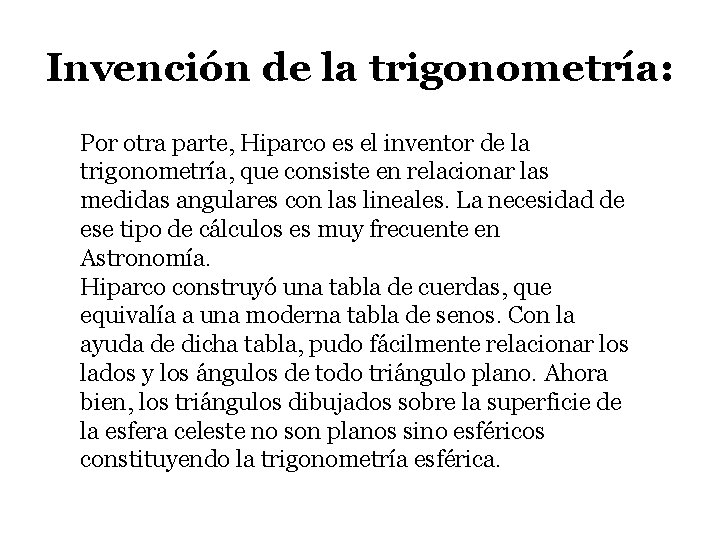 Invención de la trigonometría: Por otra parte, Hiparco es el inventor de la trigonometría,