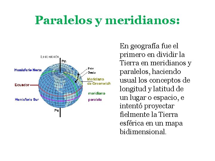 Paralelos y meridianos: En geografía fue el primero en dividir la Tierra en meridianos