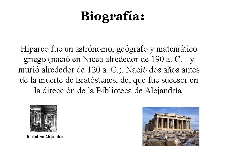 Biografía: Hiparco fue un astrónomo, geógrafo y matemático griego (nació en Nicea alrededor de
