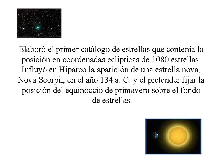 Elaboró el primer catálogo de estrellas que contenía la posición en coordenadas eclípticas de