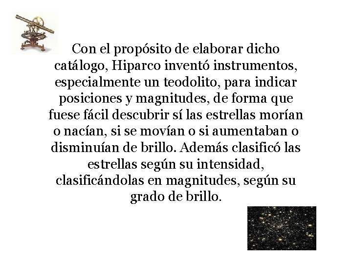 Con el propósito de elaborar dicho catálogo, Hiparco inventó instrumentos, especialmente un teodolito, para