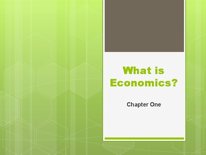 What is Economics? Chapter One 