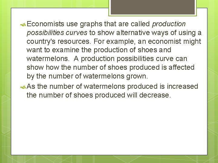  Economists use graphs that are called production possibilities curves to show alternative ways