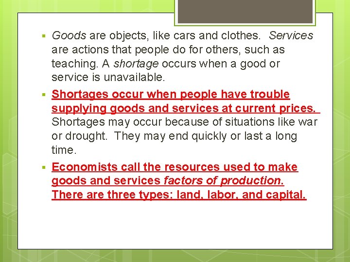 § § § Goods are objects, like cars and clothes. Services are actions that