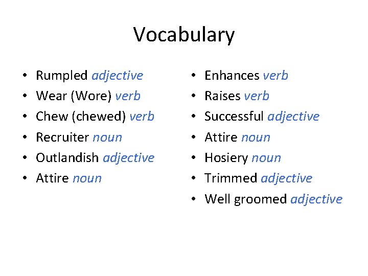 Vocabulary • • • Rumpled adjective Wear (Wore) verb Chew (chewed) verb Recruiter noun