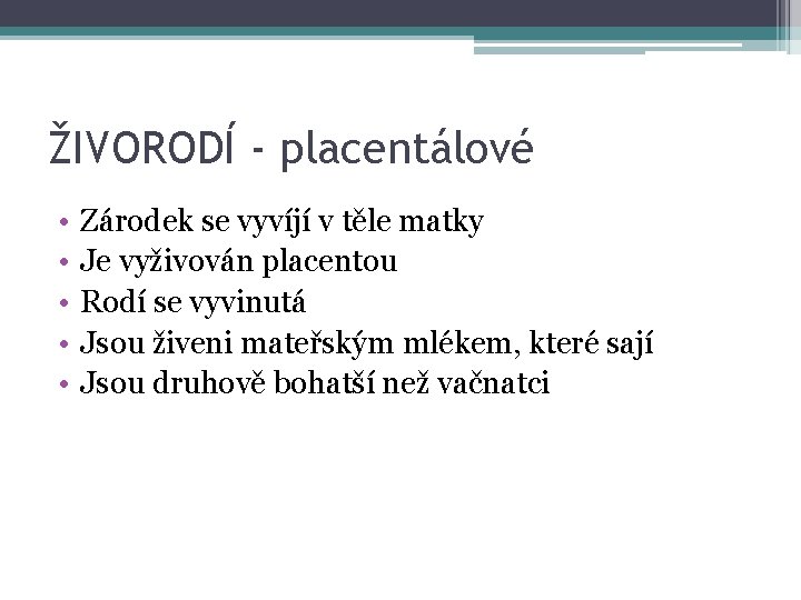 ŽIVORODÍ - placentálové • • • Zárodek se vyvíjí v těle matky Je vyživován