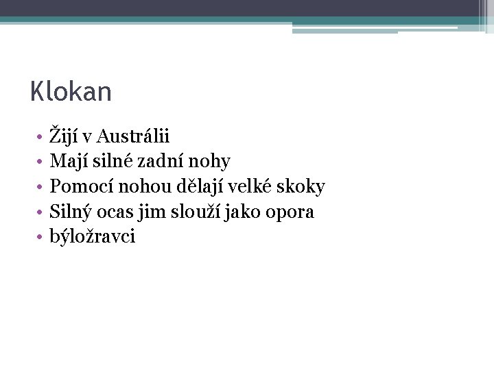 Klokan • • • Žijí v Austrálii Mají silné zadní nohy Pomocí nohou dělají