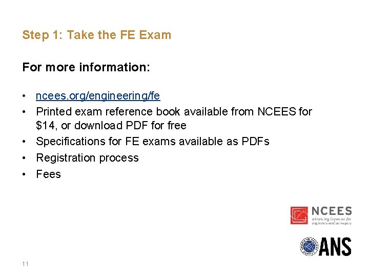 Step 1: Take the FE Exam For more information: • ncees. org/engineering/fe • Printed