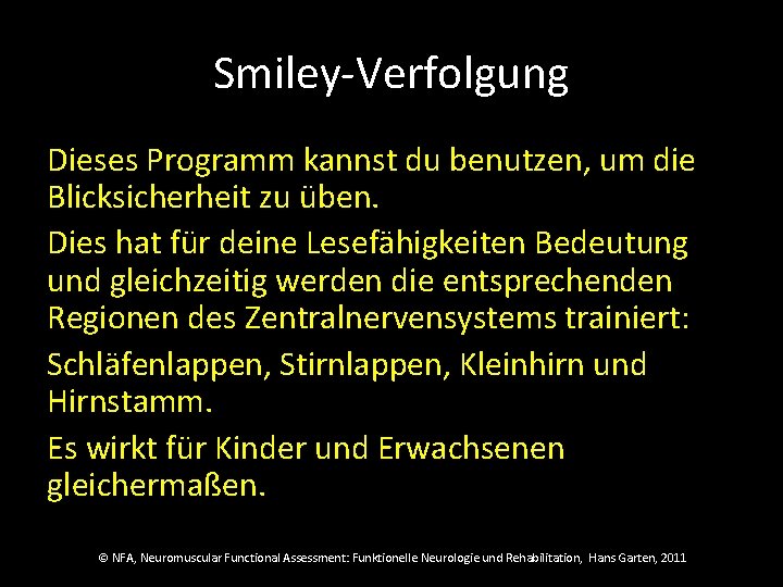 Smiley-Verfolgung Dieses Programm kannst du benutzen, um die Blicksicherheit zu üben. Dies hat für