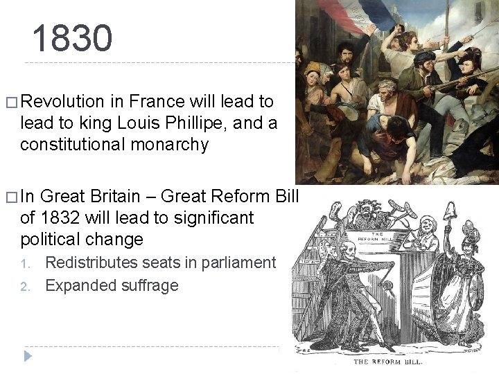 1830 � Revolution in France will lead to king Louis Phillipe, and a constitutional