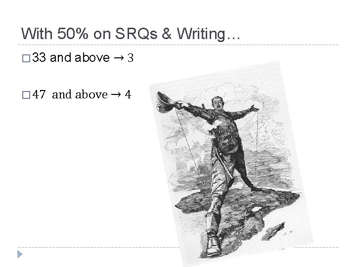 With 50% on SRQs & Writing… � 33 and above → 3 � 47