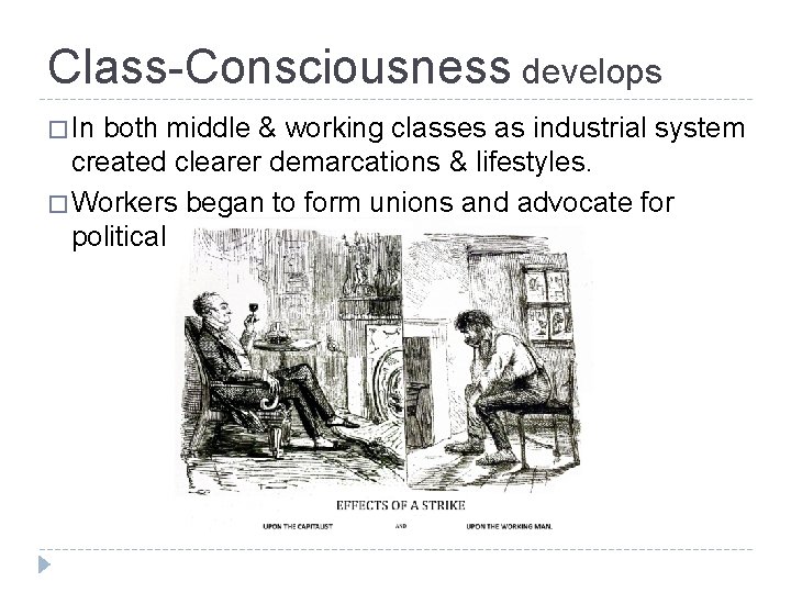 Class-Consciousness develops � In both middle & working classes as industrial system created clearer