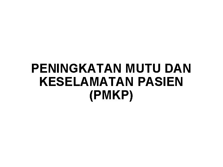 PENINGKATAN MUTU DAN KESELAMATAN PASIEN (PMKP) 