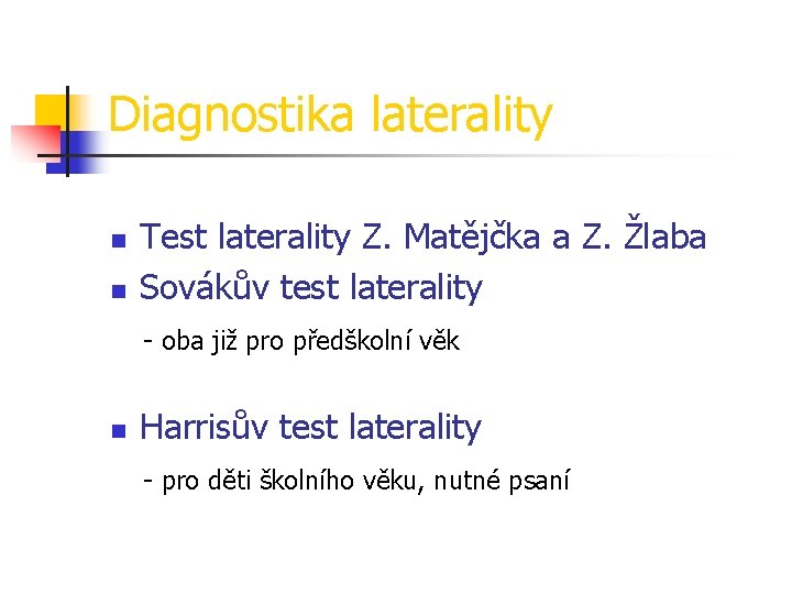 Diagnostika laterality n n Test laterality Z. Matějčka a Z. Žlaba Sovákův test laterality