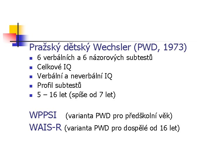 Pražský dětský Wechsler (PWD, 1973) n n n 6 verbálních a 6 názorových subtestů