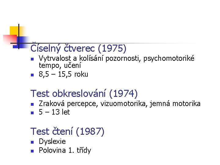 Číselný čtverec (1975) n n Vytrvalost a kolísání pozornosti, psychomotoriké tempo, učení 8, 5