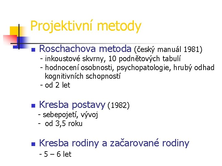 Projektivní metody n Roschachova metoda (český manuál 1981) - inkoustové skvrny, 10 podnětových tabulí