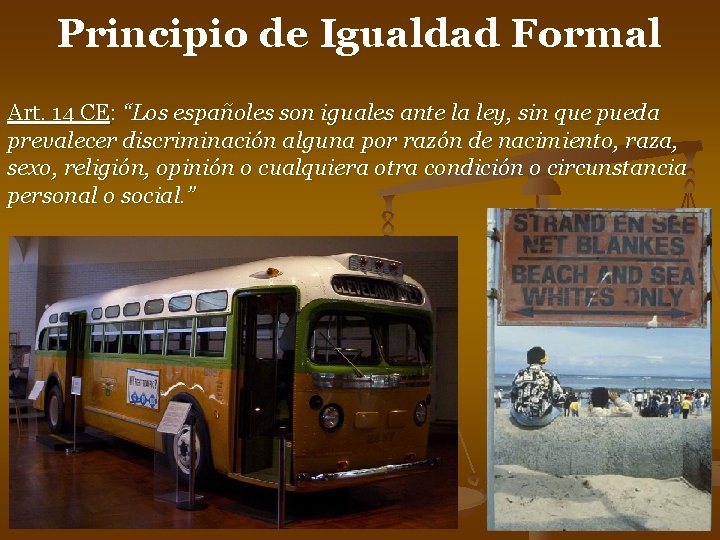 Principio de Igualdad Formal Art. 14 CE: “Los españoles son iguales ante la ley, Principio de Igualdad Formal Art. 14 CE: “Los españoles son iguales ante la ley,