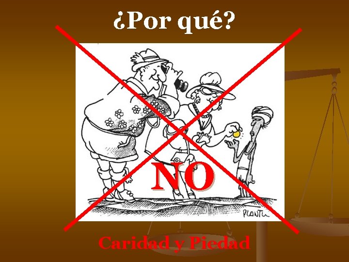 ¿Por qué? NO Caridad y Piedad ¿Por qué? NO Caridad y Piedad