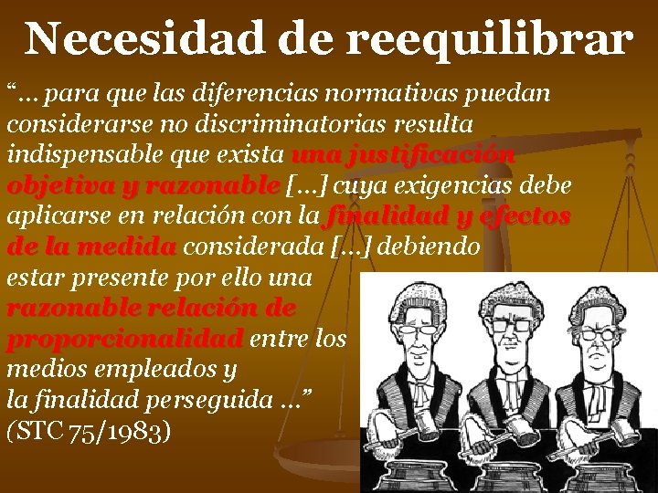 Necesidad de reequilibrar “… para que las diferencias normativas puedan considerarse no discriminatorias resulta Necesidad de reequilibrar “… para que las diferencias normativas puedan considerarse no discriminatorias resulta