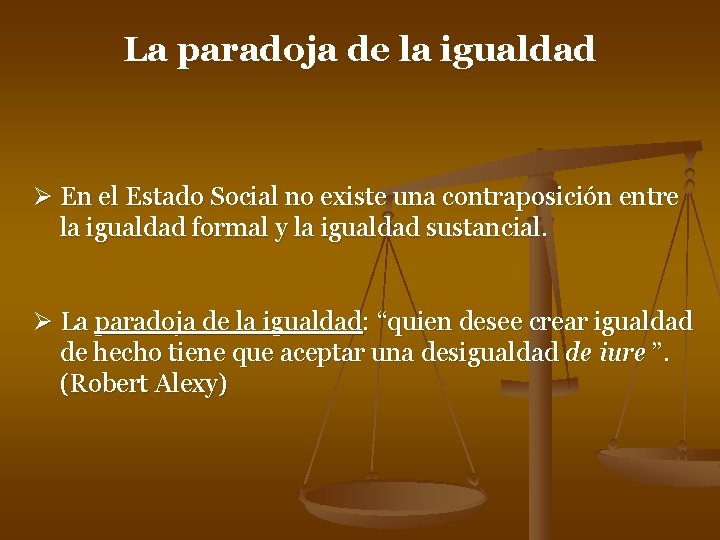 La paradoja de la igualdad Ø En el Estado Social no existe una contraposición La paradoja de la igualdad Ø En el Estado Social no existe una contraposición