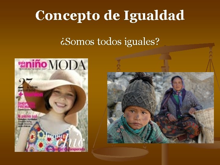 Concepto de Igualdad ¿Somos todos iguales? Concepto de Igualdad ¿Somos todos iguales?