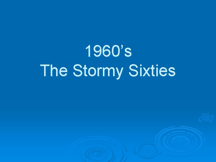 1960’s The Stormy Sixties 