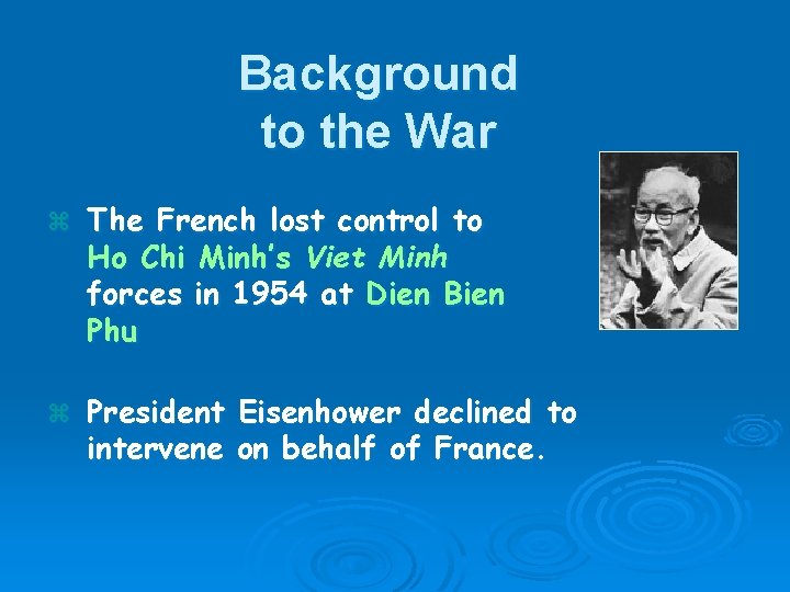 Background to the War z The French lost control to Ho Chi Minh’s Viet