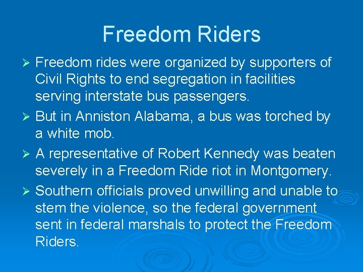Freedom Riders Freedom rides were organized by supporters of Civil Rights to end segregation