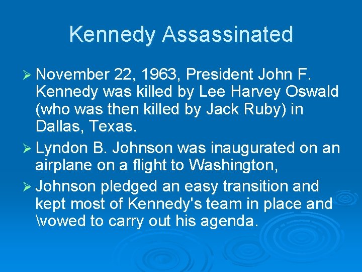 Kennedy Assassinated Ø November 22, 1963, President John F. Kennedy was killed by Lee