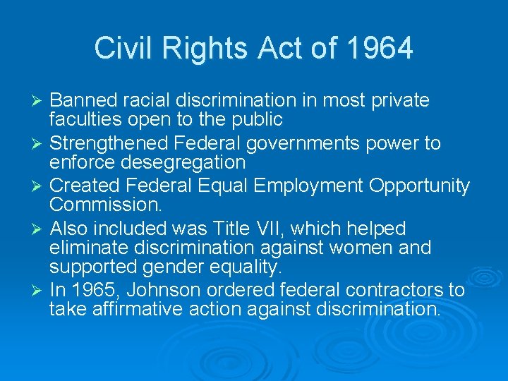 Civil Rights Act of 1964 Banned racial discrimination in most private faculties open to