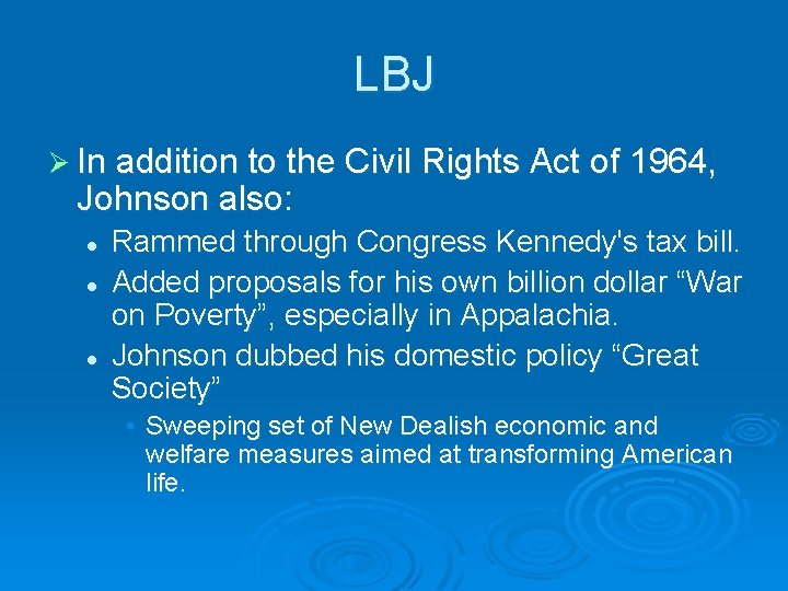 LBJ Ø In addition to the Civil Rights Act of 1964, Johnson also: l