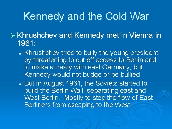 Kennedy and the Cold War Ø Khrushchev and Kennedy met in Vienna in 1961: