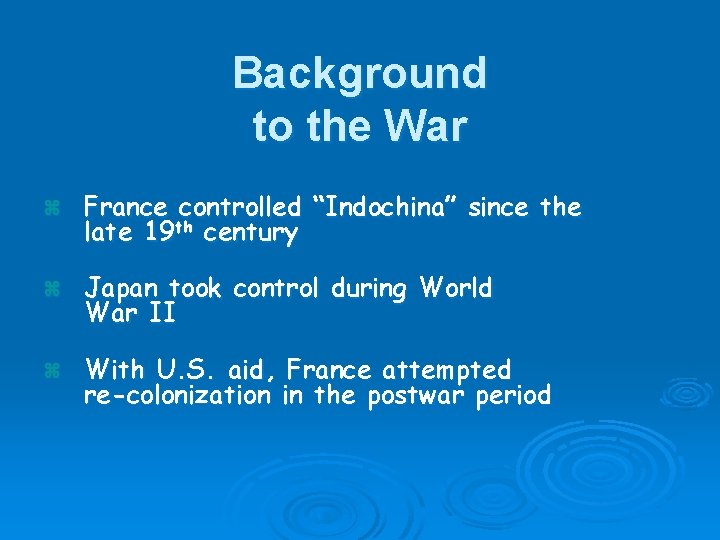 Background to the War z France controlled “Indochina” since the late 19 th century