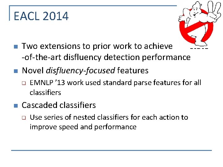 EACL 2014 n n Two extensions to prior work to achieve state -of-the-art disfluency