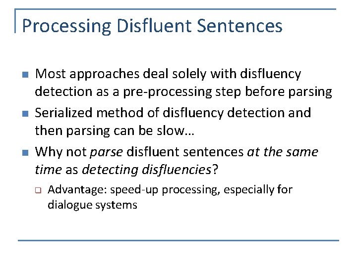 Processing Disfluent Sentences n n n Most approaches deal solely with disfluency detection as
