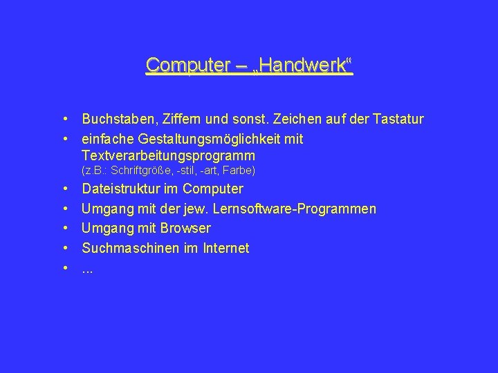 Computer – „Handwerk“ • Buchstaben, Ziffern und sonst. Zeichen auf der Tastatur • einfache